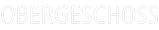 OBERGESCHOSS